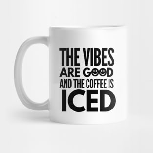 The vibes are good and the coffee is iced Mug